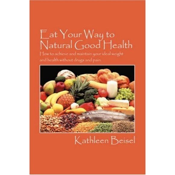 Eat Your Way to Natural Good Health: How to achieve and maintain your ideal weig - Picture 1 of 1